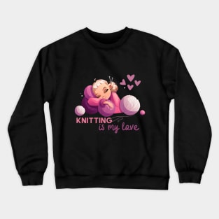 Knitting is my love. Sickers, shirts, mug Crewneck Sweatshirt